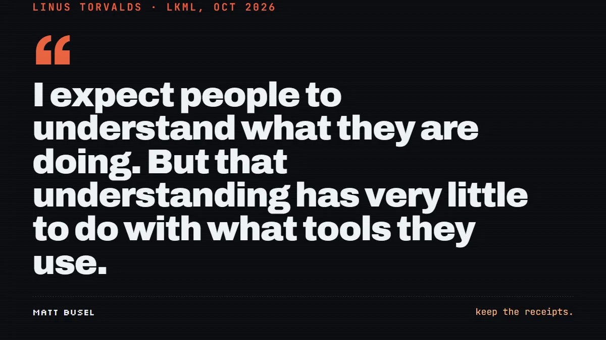 Pull quote from Linus Torvalds: I expect people to understand what they are doing. But that understanding has very little to do with what tools they use.